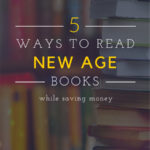 Magick on a Budget: 5 Ways to Read New Age Books While Saving Money