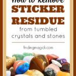 How to Remove Sticker Residue from Tumbled Crystals and Stones