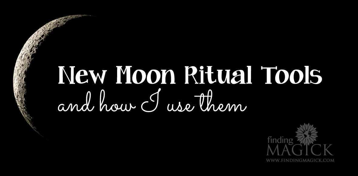 New Moon Ritual Tools And How I Use Them - FindingMagick.com